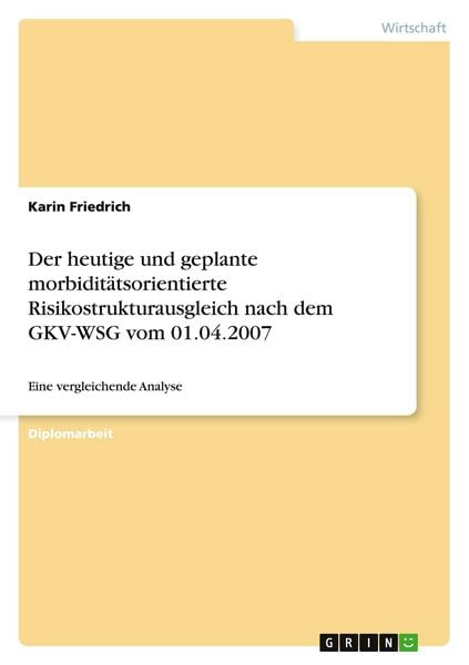 Produktbild: Der heutige und geplante morbidit&auml;tsorientierte Risikostrukturausgleich nach dem GKV-WSG vom 01.04.2007