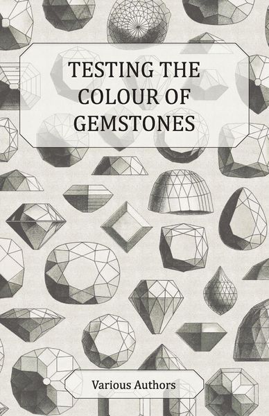 Produktbild: Testing the Colour of Gemstones - A Collection of Historical Articles on the Dichroscope, Filters, Lenses and Other Aspects of Gem Testing
