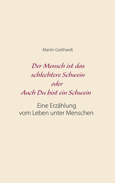Produktbild: Der Mensch ist das schlechtere Schwein oder: Auch Du bist ein Schwein