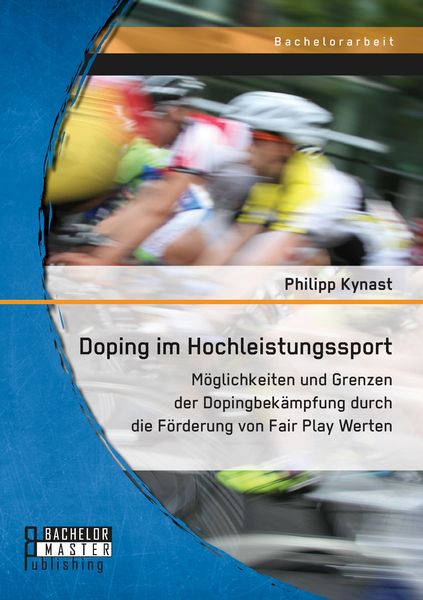 Produktbild: Doping im Hochleistungssport: M&ouml;glichkeiten und Grenzen der Dopingbek&auml;mpfung durch die F&ouml;rderung von Fair Play Werten