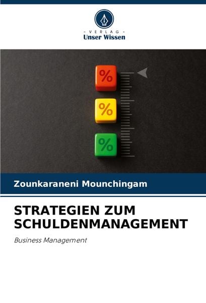 Strategien Zum Schuldenmanagement, Taschenbuch von Zounkaraneni Mounchingam, Verlag Unser Wissen, 9786207790784