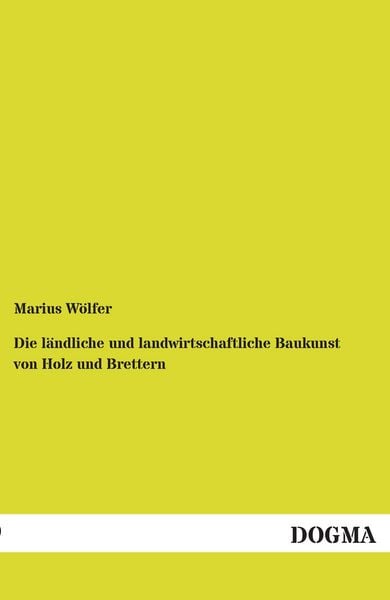 Produktbild: Die l&auml;ndliche und landwirtschaftliche Baukunst von Holz und Brettern
