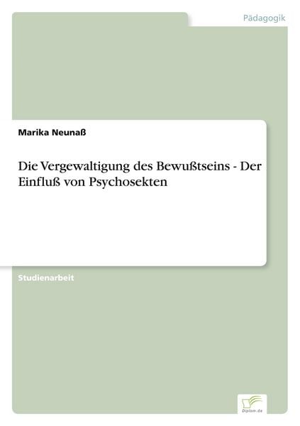 Produktbild: Die Vergewaltigung des Bewu&szlig;tseins - Der Einflu&szlig; von Psychosekten