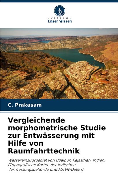 Vergleichende morphometrische Studie zur Entwässerung mit Hilfe von Raumfahrttechnik, Taschenbuch von C. Prakasam, Verlag Unser Wissen, 9786207560424
