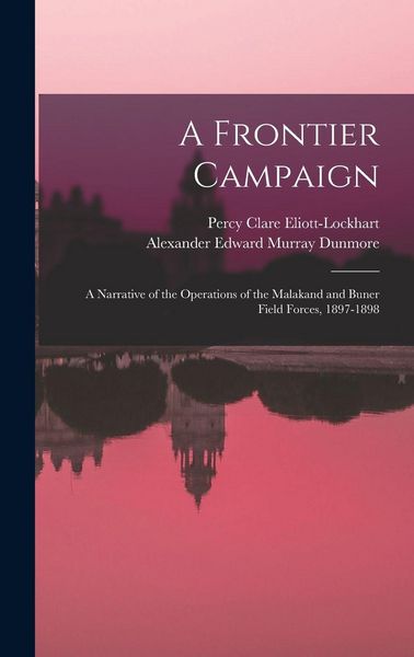 Produktbild: A Frontier Campaign; a Narrative of the Operations of the Malakand and Buner Field Forces, 1897-1898