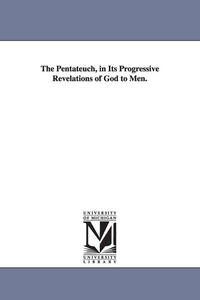Produktbild: The Pentateuch, in Its Progressive Revelations of God to Men.