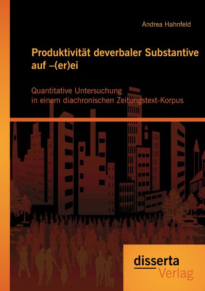 Produktbild: Produktivit&auml;t deverbaler Substantive auf -(er)ei: Quantitative Untersuchung in einem diachronischen Zeitungstext-Korpus