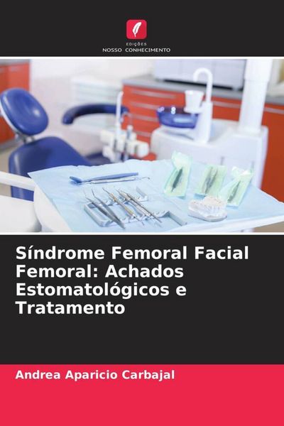 Produktbild: S&iacute;ndrome Femoral Facial Femoral: Achados Estomatol&oacute;gicos e Tratamento