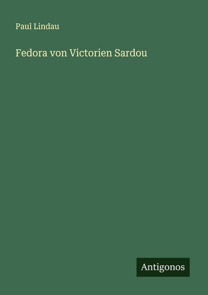 Fedora von Victorien Sardou, Taschenbuch von Paul Lindau, Antigonos Verlag, 9783563159644