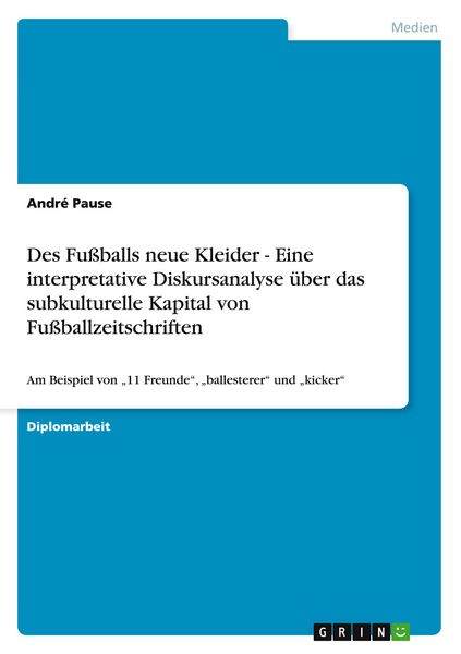 Produktbild: Des Fu&szlig;balls neue Kleider - Eine interpretative Diskursanalyse &uuml;ber das subkulturelle Kapital von Fu&szlig;ballzeitschriften