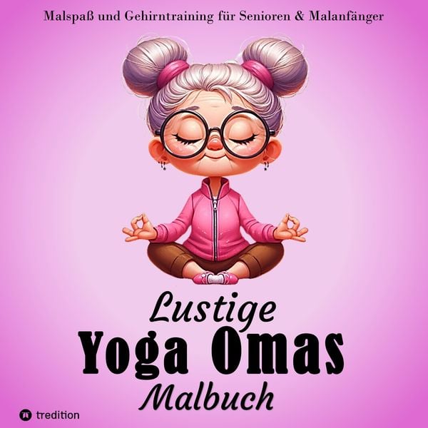 Produktbild: Malbuch f&uuml;r Senioren - Lustige Yoga Omas - Ausmalbilder f&uuml;r Erwachsene, Rentner, Frauen, Malanf&auml;nger & Yoga-Fans