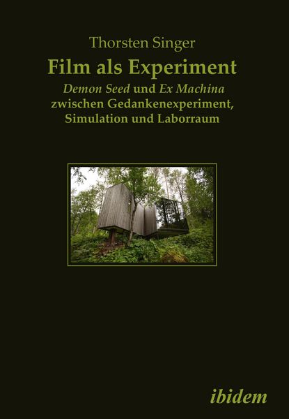 Produktbild: Film als Experiment: Demon Seed und Ex Machina zwischen Gedankenexperiment, Simulation und Laborraum