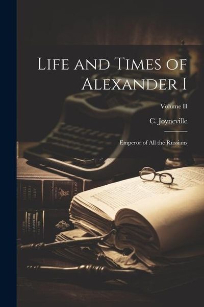 Produktbild: Life and Times of Alexander I: Emperor of All the Russians; Volume II