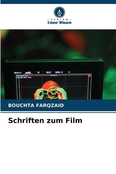 Schriften zum Film, Taschenbuch von Bouchta Farqzaid, Verlag Unser Wissen, 9786208850135