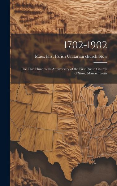 Produktbild: 1702-1902: The Two Hundredth Anniversary of the First Parish Church of Stow, Massachusetts
