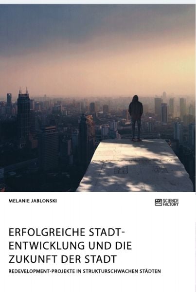 Produktbild: Erfolgreiche Stadtentwicklung und die Zukunft der Stadt. Redevelopment-Projekte in strukturschwachen St&auml;dten