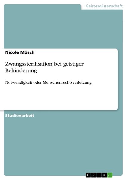 Zwangssterilisation bei geistiger Behinderung, Taschenbuch von Nicole Mösch, GRIN, 9783640413447