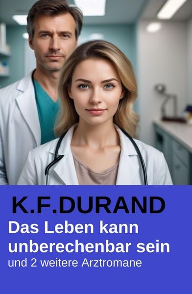 Produktbild: Das Leben kann unberechenbar sein und 2 weitere Arztromane