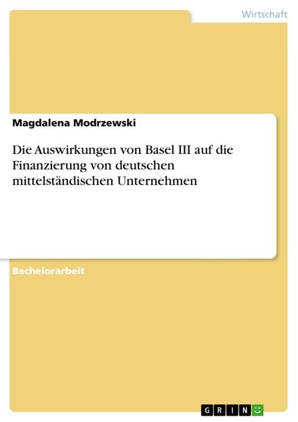 Produktbild: Die Auswirkungen von Basel III auf die Finanzierung von deutschen mittelst&auml;ndischen Unternehmen