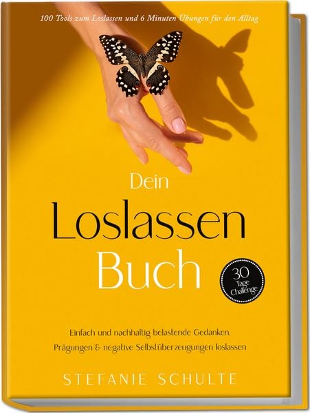 Produktbild: Dein Loslassen Buch: 100 Tools zum Loslassen und 6 Minuten &Uuml;bungen f&uuml;r den Alltag | Einfach und nachhaltig belastende Gedanken, Pr&auml;gungen & negative Selbst&uuml;berzeugungen loslassen - 30 Tage Challenge