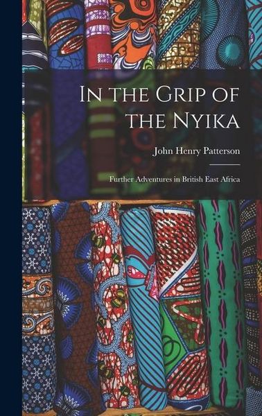 Produktbild: In the Grip of the Nyika; Further Adventures in British East Africa