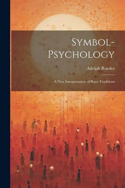 Produktbild: Symbol-Psychology: A New Interpretation of Race-Traditions