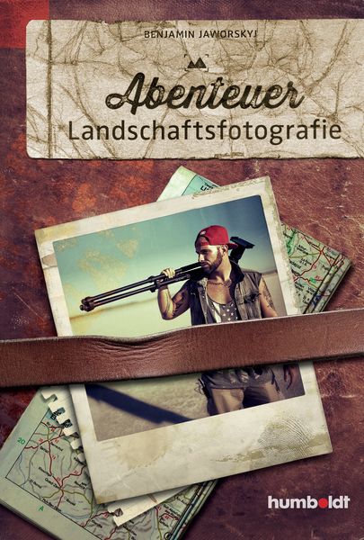 Abenteuer Landschaftsfotografie, Geheftet von Benjamin Jaworskyj, Humboldt Verlag, 978-3-86910-224-5