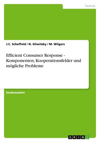 Efficient Consumer Response - Komponenten, Kooperationsfelder und mögliche Probleme, Taschenbuch von J. C. Scheffold , N. Gliwitzky , M. Wilgers,