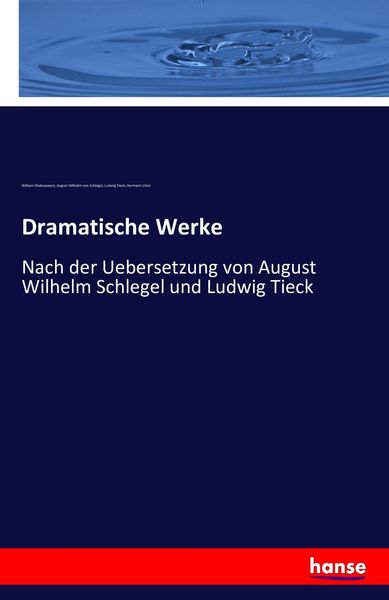 Dramatische Werke, Taschenbuch von William Shakespeare , August Wilhelm Schlegel , Ludwig Tieck , Hermann Ulrici, Hansebooks, 9783742888532