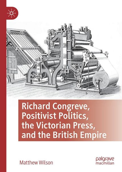 Produktbild: Richard Congreve, Positivist Politics, the Victorian Press, and the British Empire