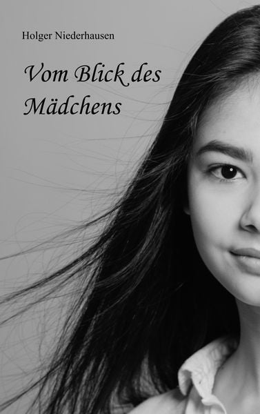 Vom Blick des Mädchens, Taschenbuch von Holger Niederhausen, BoD – Books on Demand, 9783748102601