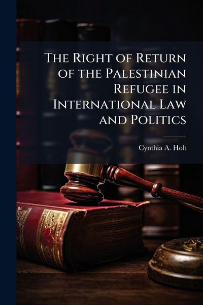 Produktbild: The Right of Return of the Palestinian Refugee in International Law and Politics