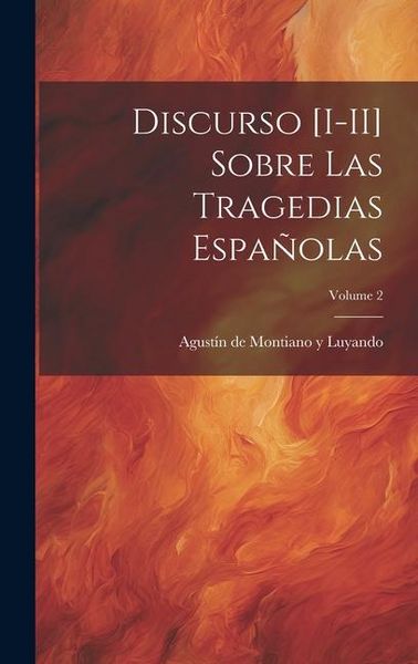 Produktbild: Discurso [I-II] sobre las tragedias espa&ntilde;olas; Volume 2