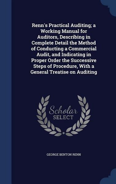 Produktbild: Renn's Practical Auditing; a Working Manual for Auditors, Describing in Complete Detail the Method of Conducting a Commercial Audit, and Indicating in