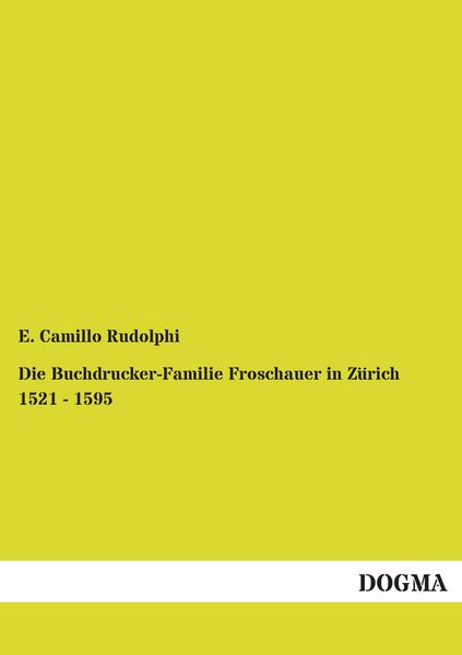Produktbild: Die Buchdrucker-Familie Froschauer in Z&uuml;rich 1521 - 1595