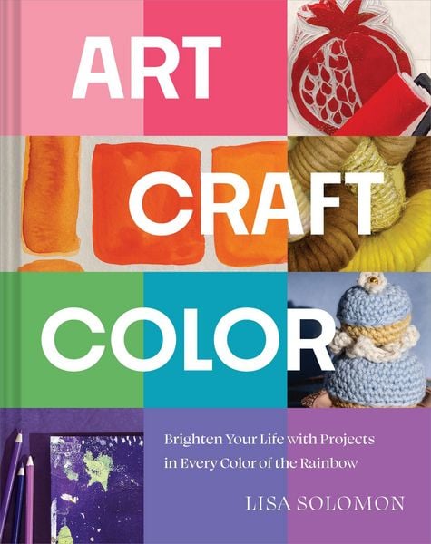 Art, Craft, Color, Gebundene Ausgabe von Lisa Solomon, Quadrille Publishing Ltd, 978-1-964786-04-9