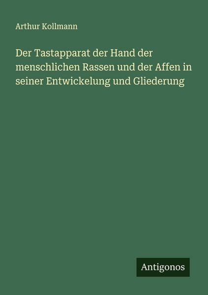 Produktbild: Der Tastapparat der Hand der menschlichen Rassen und der Affen in seiner Entwickelung und Gliederung
