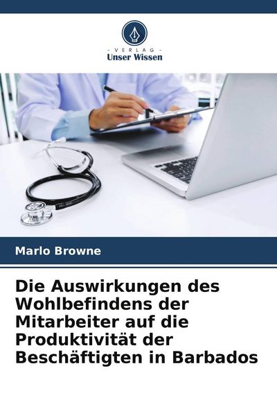 Produktbild: Die Auswirkungen des Wohlbefindens der Mitarbeiter auf die Produktivit&auml;t der Besch&auml;ftigten in Barbados