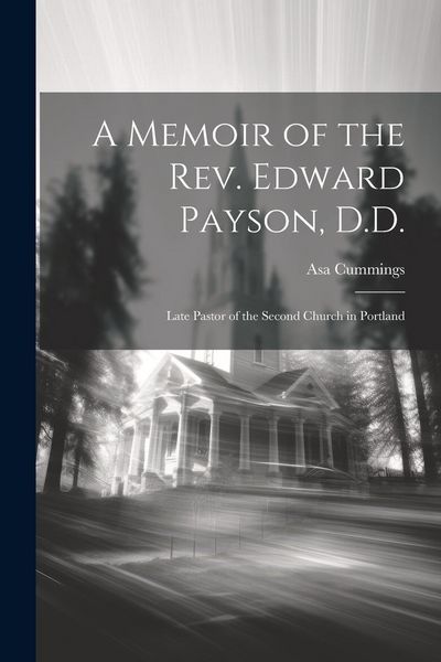 Produktbild: A Memoir of the Rev. Edward Payson, D.D.: Late Pastor of the Second Church in Portland