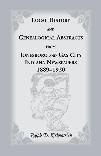 Produktbild: Local History and Genealogical Abstracts from Jonesboro and Gas City, Indiana, Newspapers, 1889-1920
