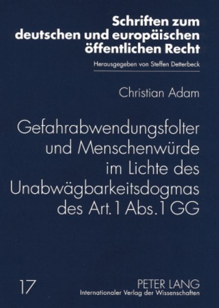 Produktbild: Gefahrabwendungsfolter und Menschenw&uuml;rde im Lichte des Unabw&auml;gbarkeitsdogmas des Art. 1 Abs. 1 GG
