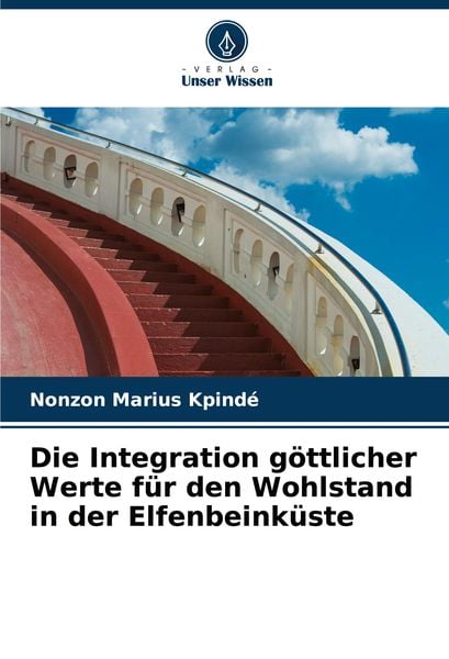 Produktbild: Die Integration g&ouml;ttlicher Werte f&uuml;r den Wohlstand in der Elfenbeink&uuml;ste