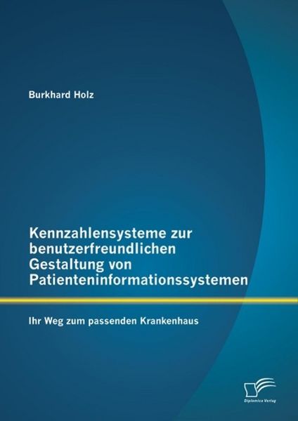 Produktbild: Kennzahlensysteme zur benutzerfreundlichen Gestaltung von Patienteninformationssystemen: Ihr Weg zum passenden Krankenhaus