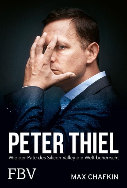 Peter Thiel – Facebook, PayPal, Palantir, Taschenbuch von Max Chafkin, Finanzbuch Verlag, 9783959721615