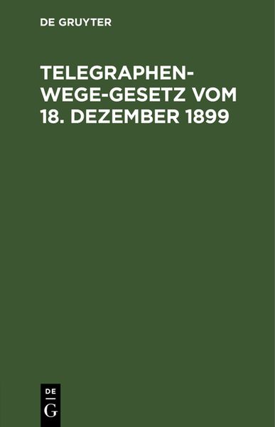 Produktbild: Telegraphenwege-Gesetz vom 18. Dezember 1899