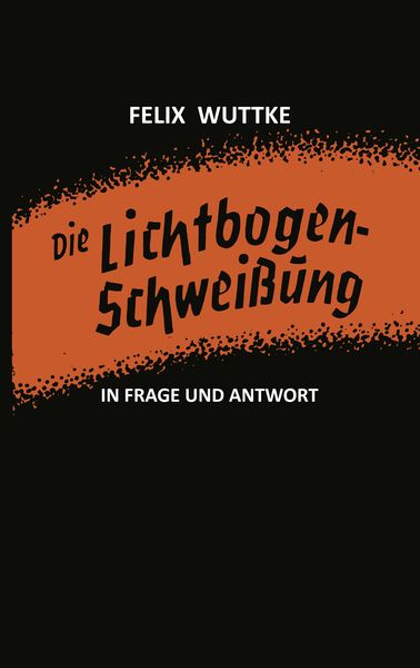 Produktbild: Die Lichtbogen-Schwei&szlig;ung in Frage und Antwort