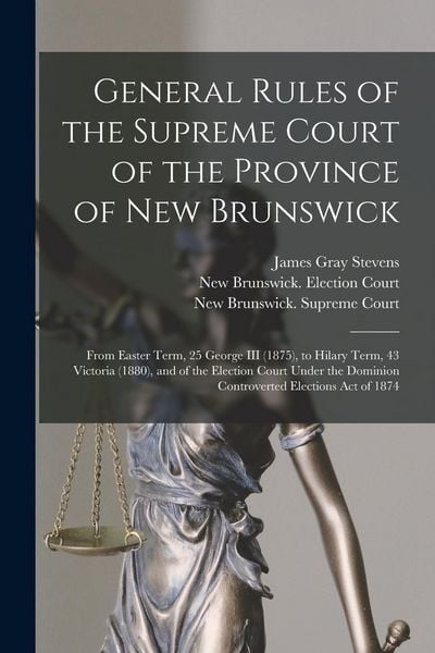 Produktbild: General Rules of the Supreme Court of the Province of New Brunswick [microform]: From Easter Term, 25 George III (1875), to Hilary Term, 43 Victoria (