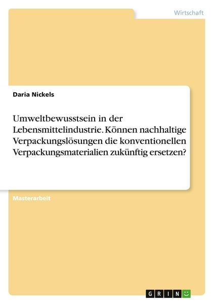 Produktbild: Umweltbewusstsein in der Lebensmittelindustrie. K&ouml;nnen nachhaltige Verpackungsl&ouml;sungen die konventionellen Verpackungsmaterialien zuk&uuml;nftig ersetzen?