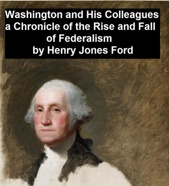 Produktbild: Washington and His Colleagues, A Chronicle of the Rise and Fall of Federalism