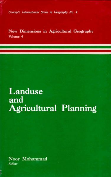 Produktbild: Landuse and Agricultural Planning (New Dimensions in Agricultural Geography) (Concept's International Series in Geography No.4)
